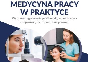 Medycyna pracy w praktyce. Wybrane zagadnienia profilaktyki, orzecznictwa i najważniejsze rozwiązania prawne [KSIĄŻKA]